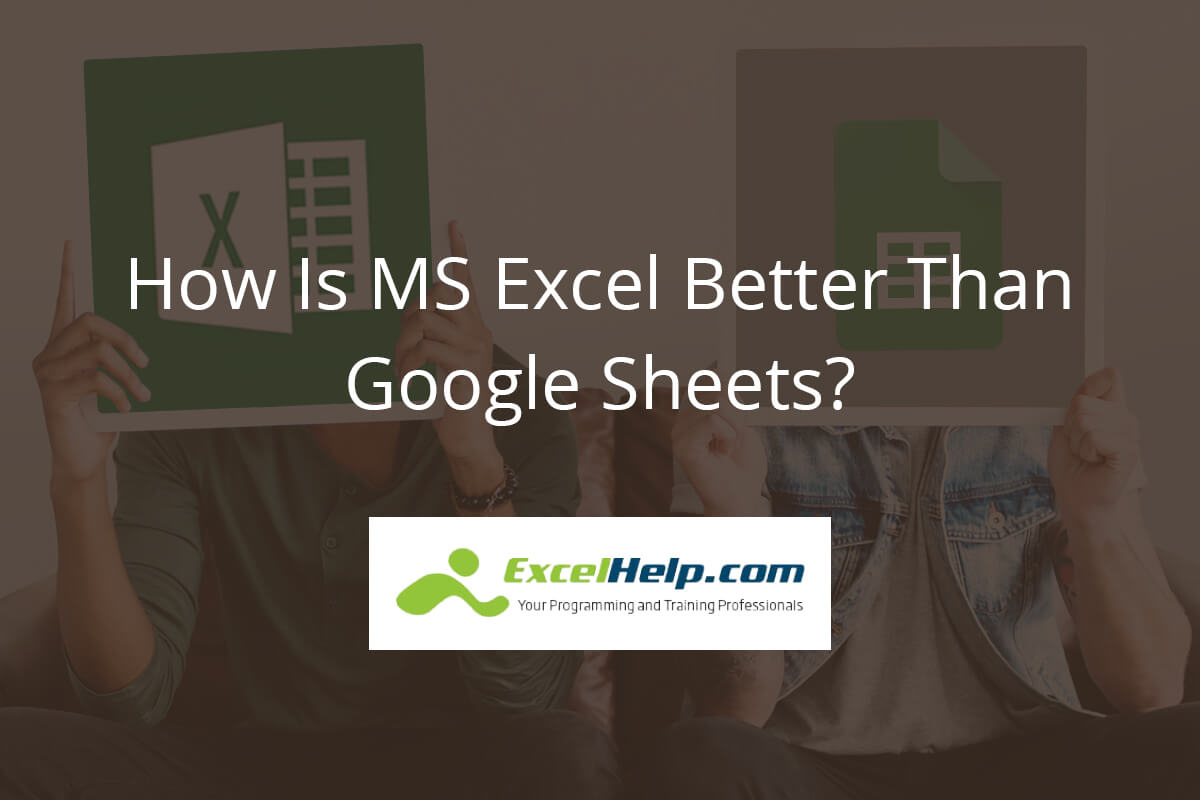 How Is MS Excel Better Than Google Sheets?